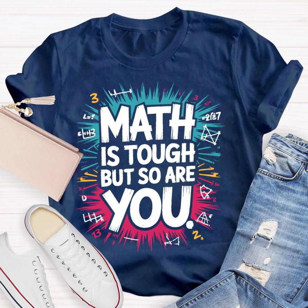 Math Is Tough But So Are You Math Teacher Mathematics T-shirt