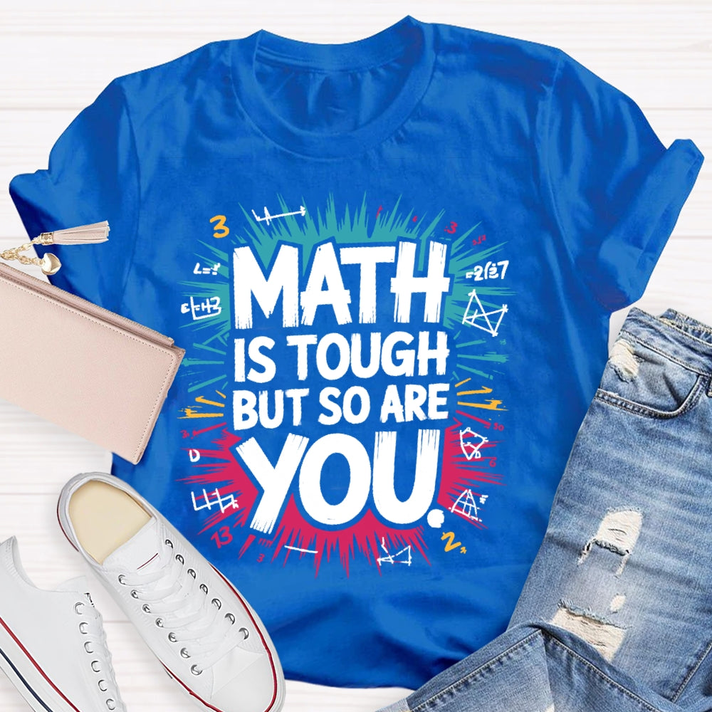 Math Is Tough But So Are You Math Teacher Mathematics T-shirt