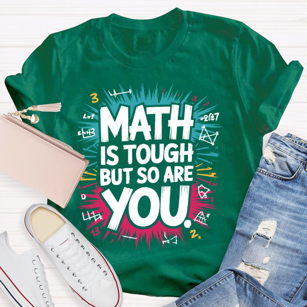 Math Is Tough But So Are You Math Teacher Mathematics T-shirt