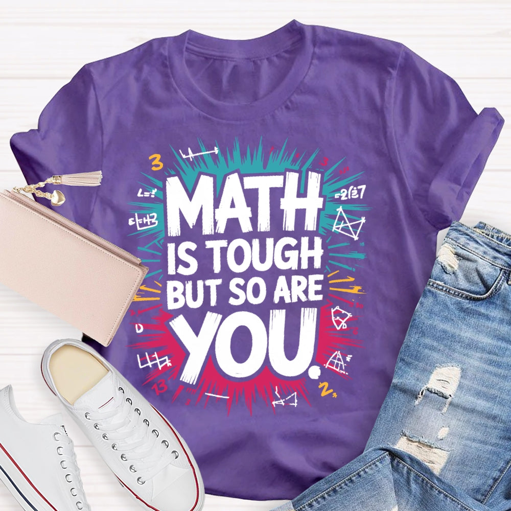 Math Is Tough But So Are You Math Teacher Mathematics T-shirt