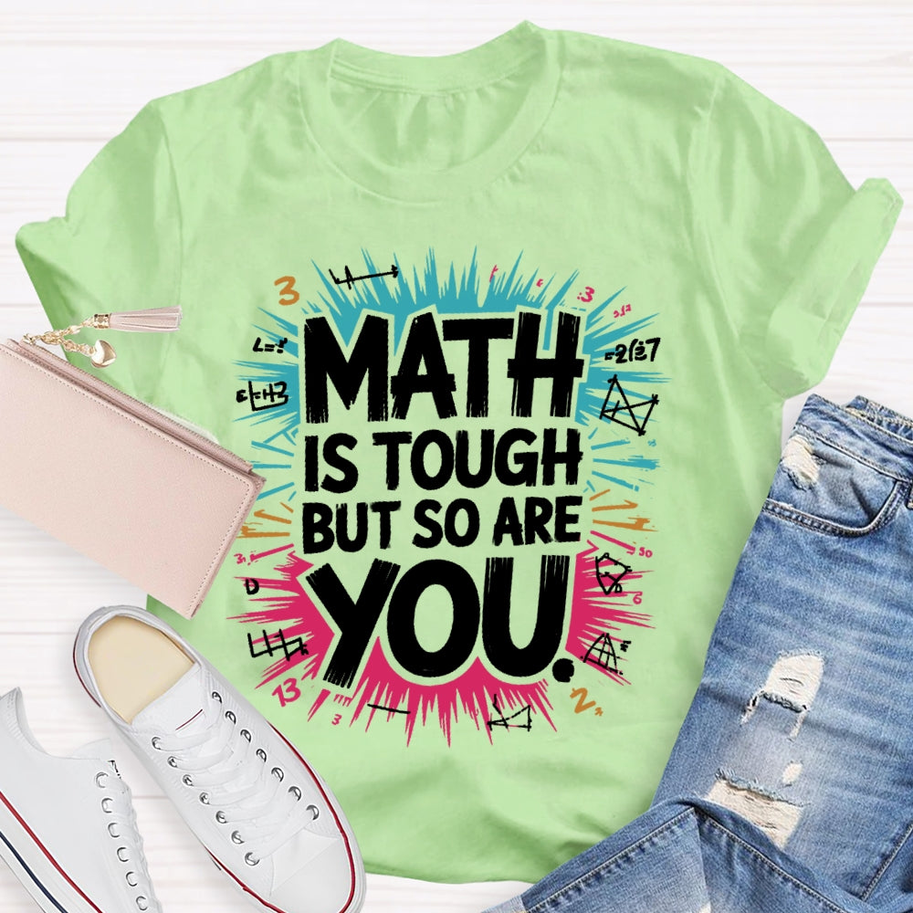 Math Is Tough But So Are You Math Teacher Mathematics T-shirt