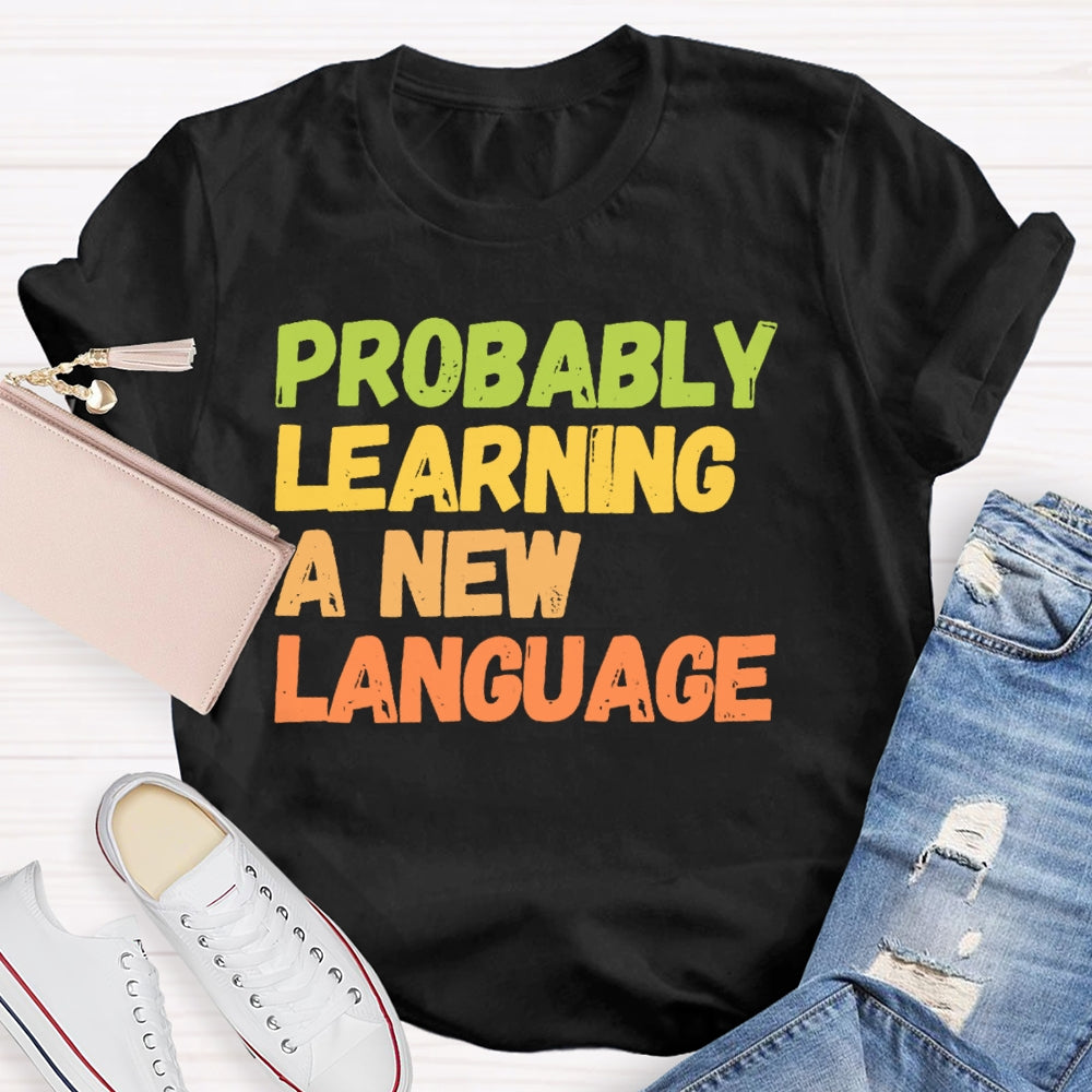 Probably Learning A New Language T-shirt