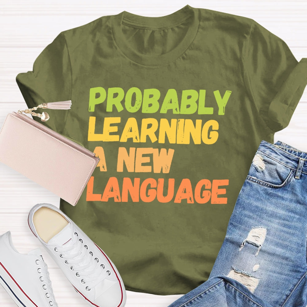 Probably Learning A New Language T-shirt