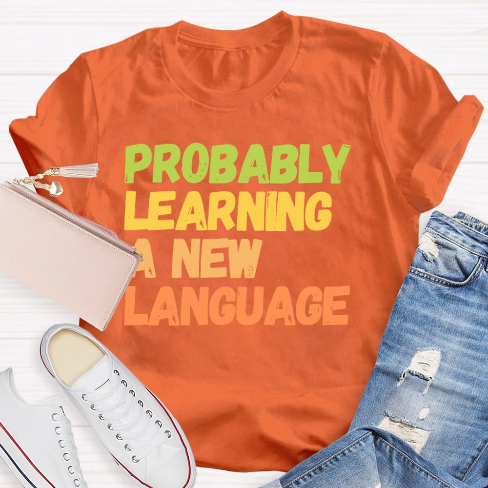 Probably Learning A New Language T-shirt