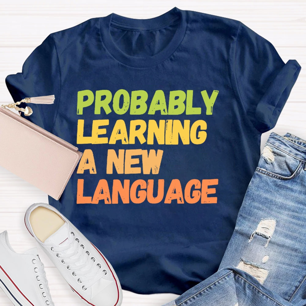 Probably Learning A New Language T-shirt