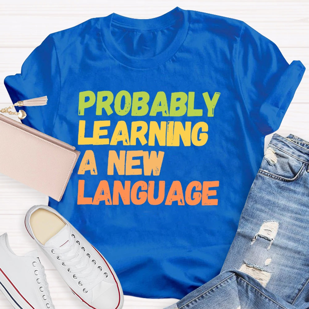 Probably Learning A New Language T-shirt
