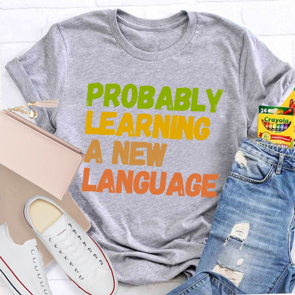 Probably Learning A New Language T-shirt