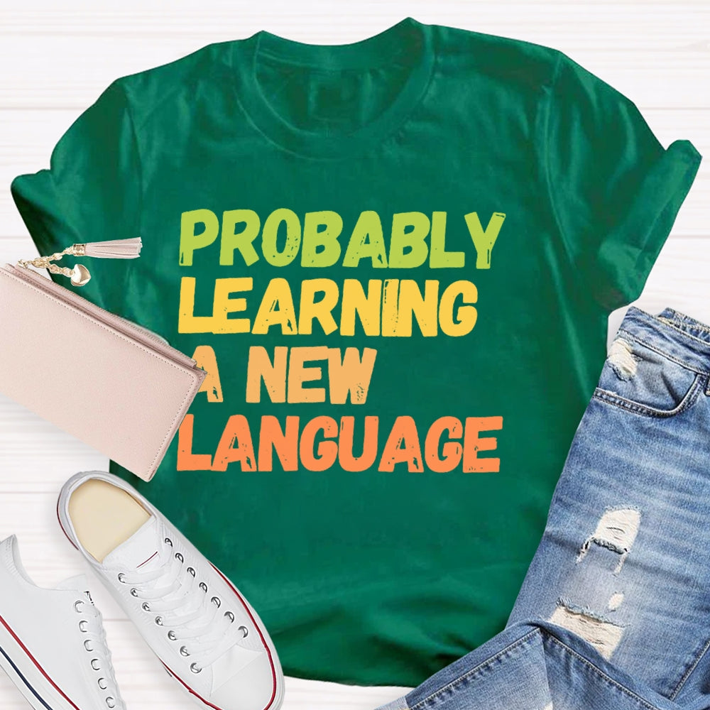 Probably Learning A New Language T-shirt