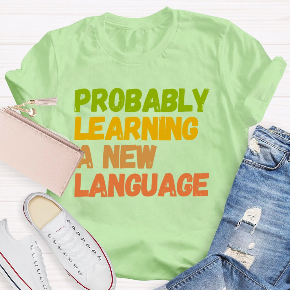 Probably Learning A New Language T-shirt