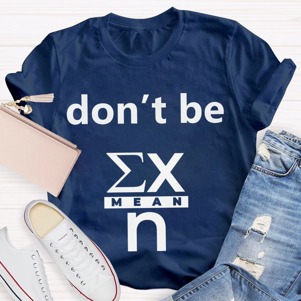 Don'T Be Mean Math Teacher T-shirt