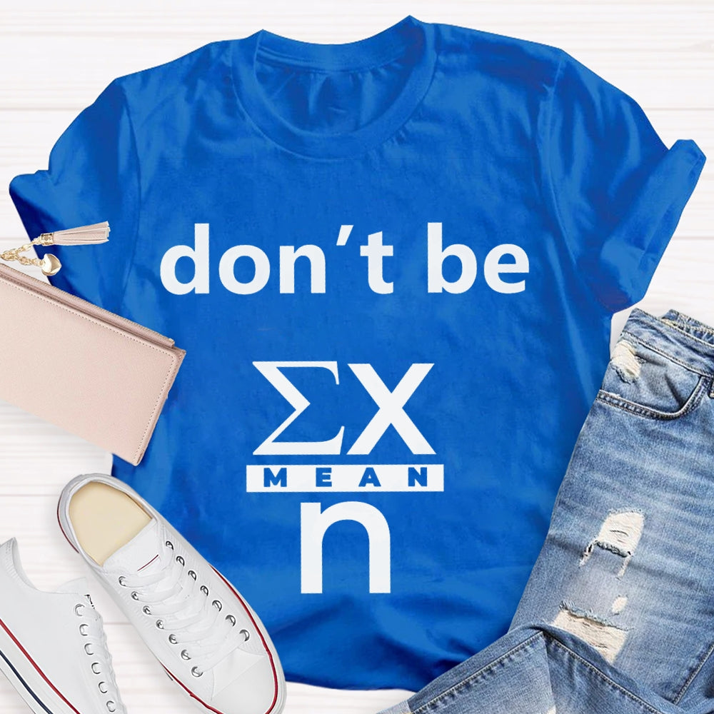 Don'T Be Mean Math Teacher T-shirt
