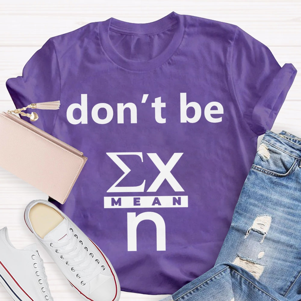 Don'T Be Mean Math Teacher T-shirt