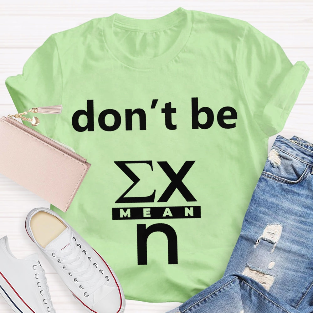 Don'T Be Mean Math Teacher T-shirt