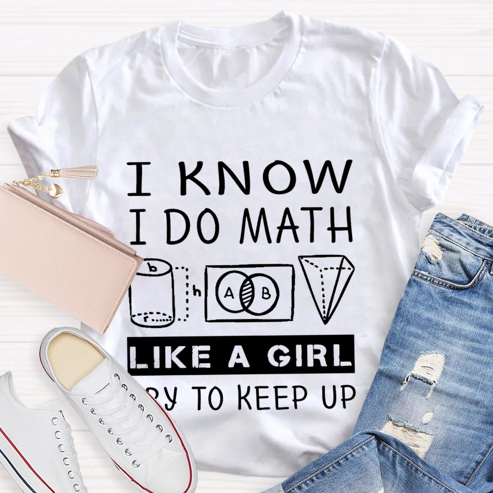 I Know I Do Math Like A Girl Try To Keep Up T-shirt