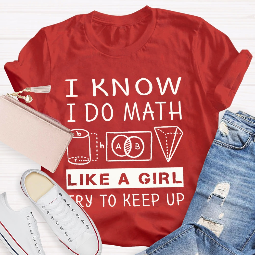 I Know I Do Math Like A Girl Try To Keep Up T-shirt