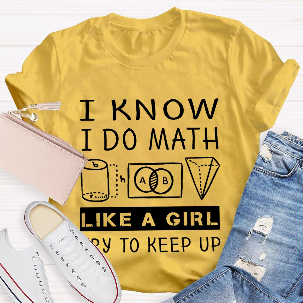 I Know I Do Math Like A Girl Try To Keep Up T-shirt