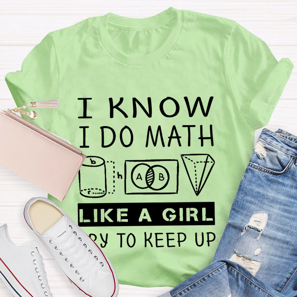 I Know I Do Math Like A Girl Try To Keep Up T-shirt