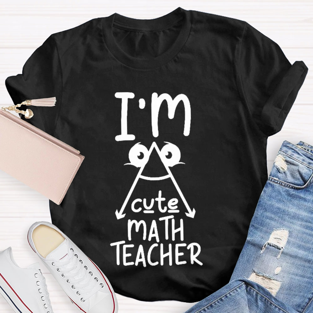 I'm A Cute Math Teacher Mathematics Teaching T-shirt