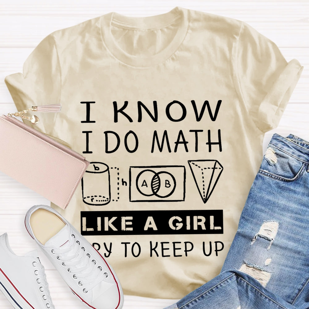 I Know I Do Math Like A Girl Try To Keep Up T-shirt