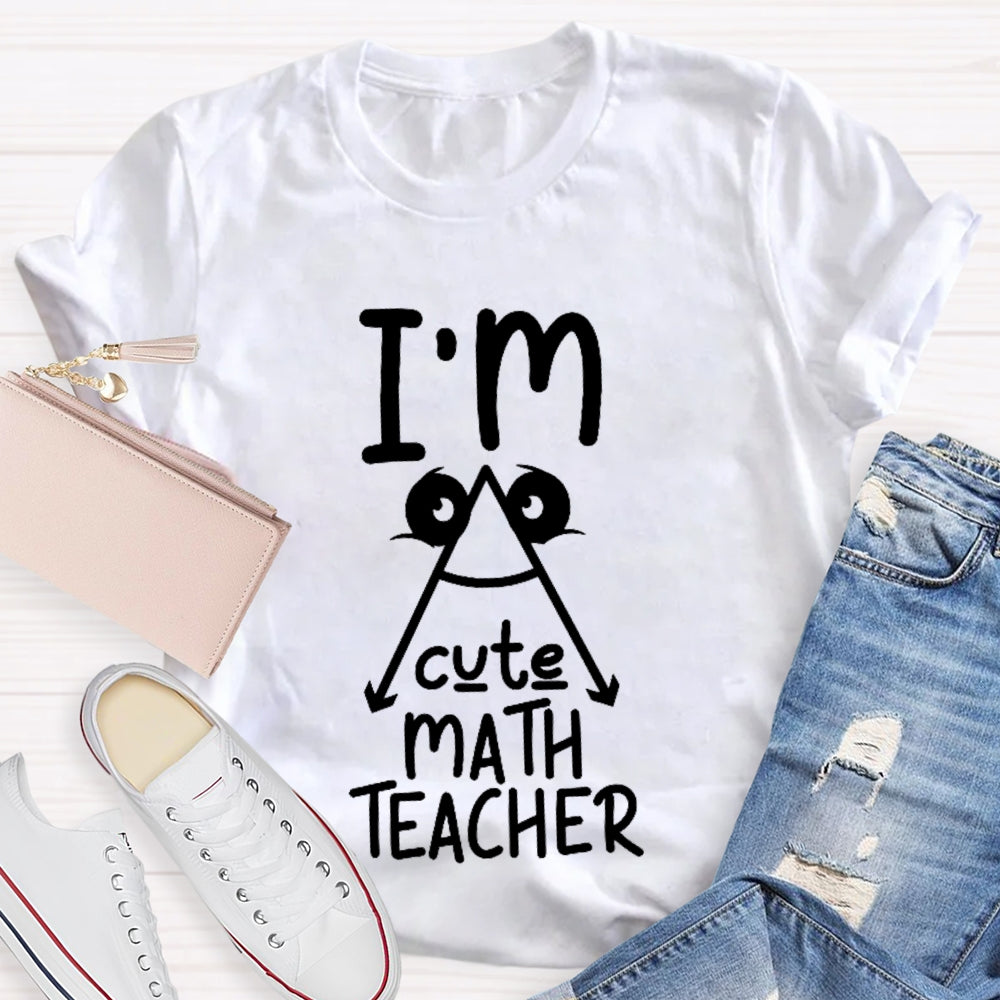 I'm A Cute Math Teacher Mathematics Teaching T-shirt