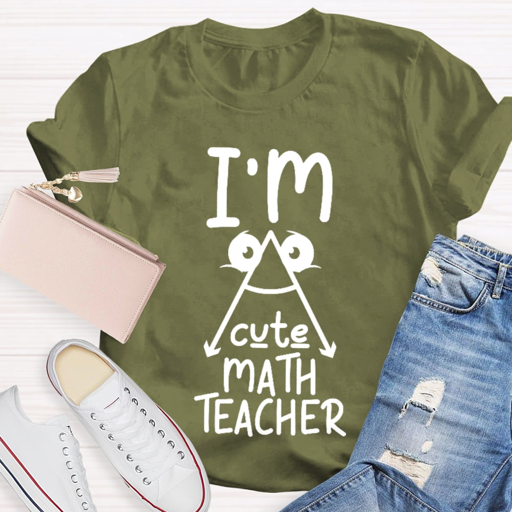 I'm A Cute Math Teacher Mathematics Teaching T-shirt