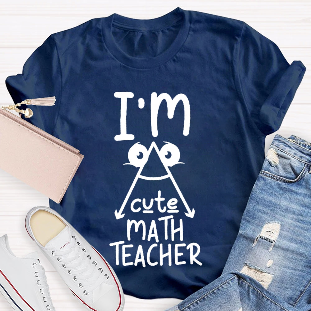 I'm A Cute Math Teacher Mathematics Teaching T-shirt