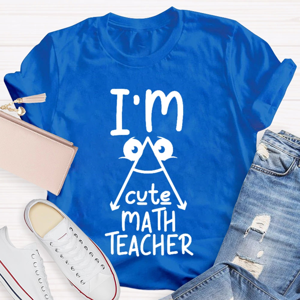 I'm A Cute Math Teacher Mathematics Teaching T-shirt