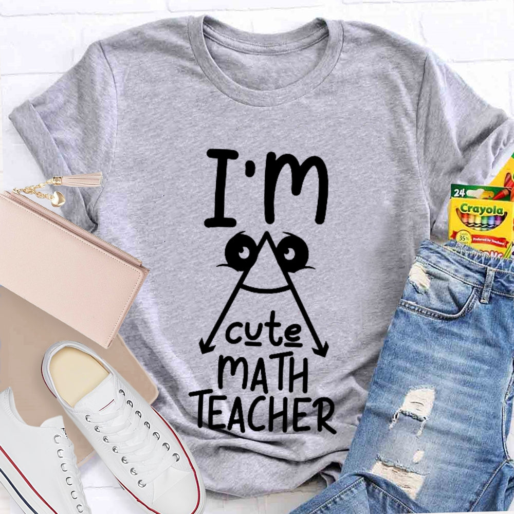 I'm A Cute Math Teacher Mathematics Teaching T-shirt