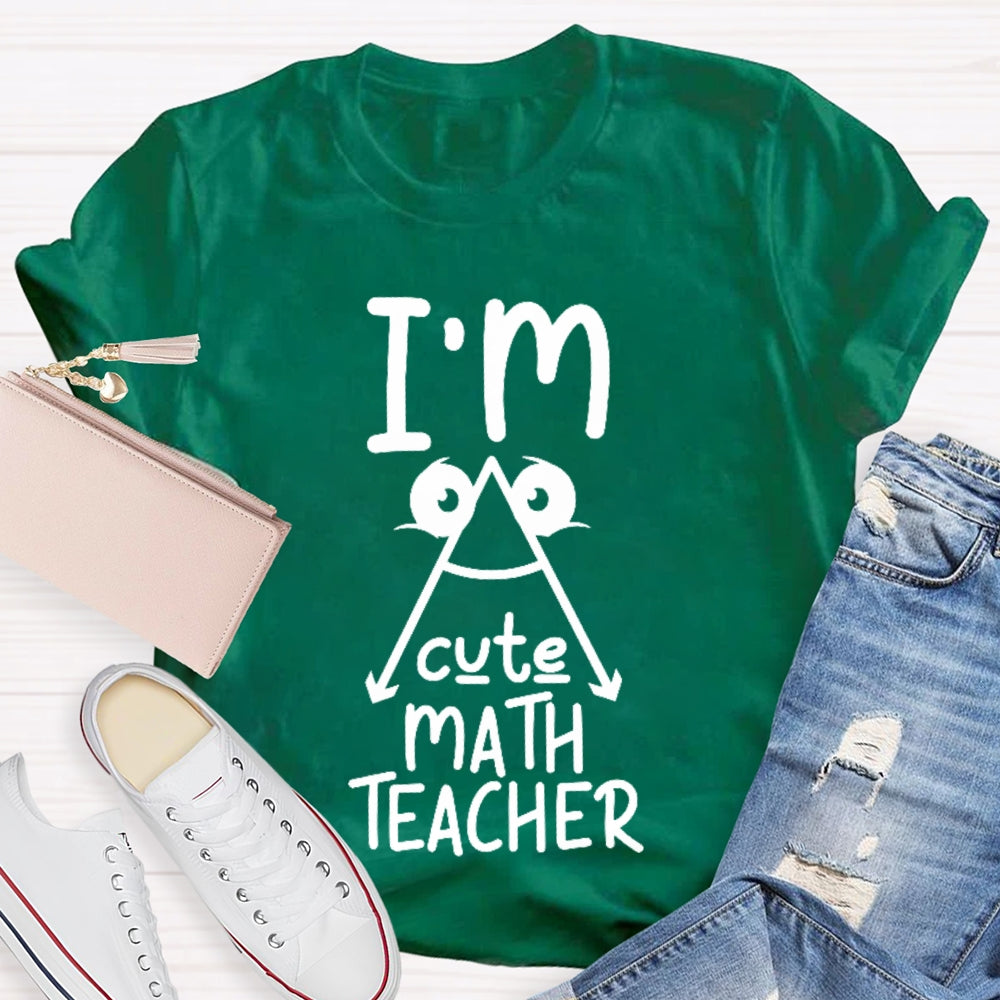 I'm A Cute Math Teacher Mathematics Teaching T-shirt