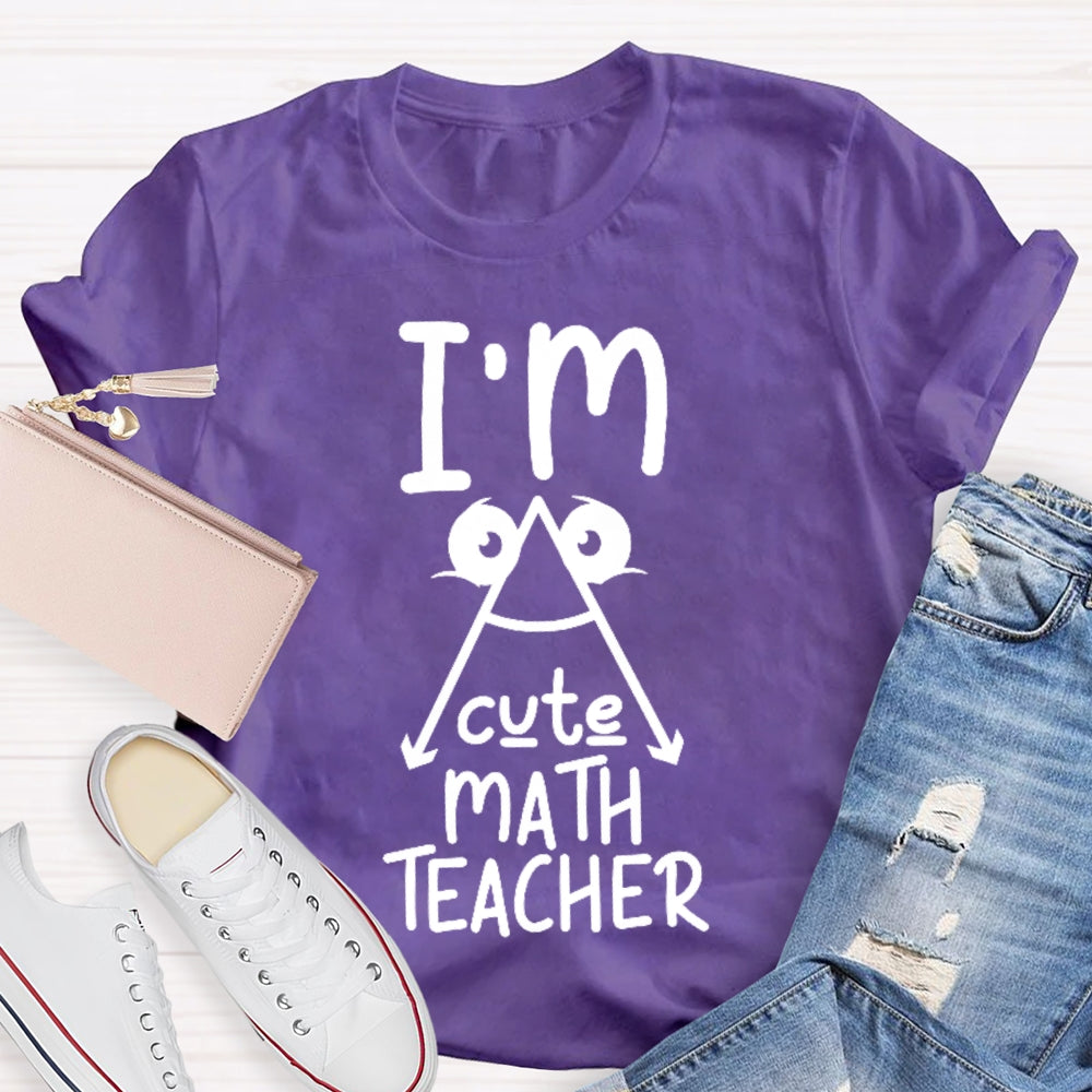 I'm A Cute Math Teacher Mathematics Teaching T-shirt