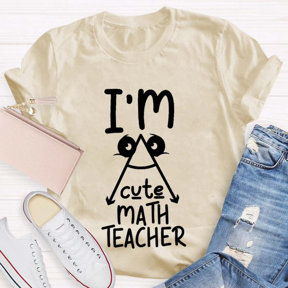 I'm A Cute Math Teacher Mathematics Teaching T-shirt