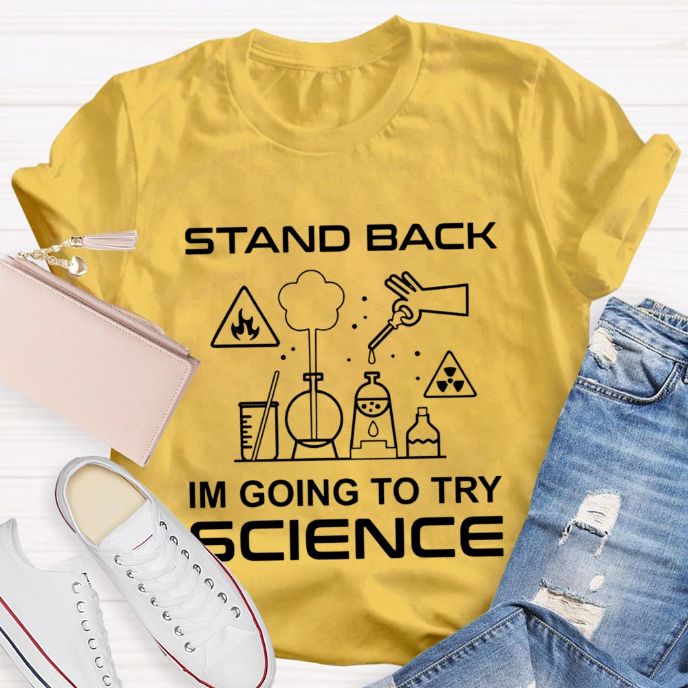 Stand Back I'M Going To Try Science T-shirt