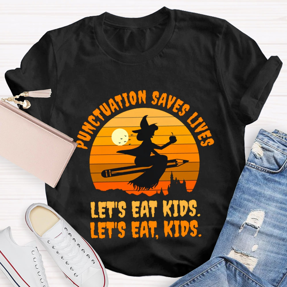 Let'S Eat Kids Punctuation Saves Lives Halloween Witch T-Shirt