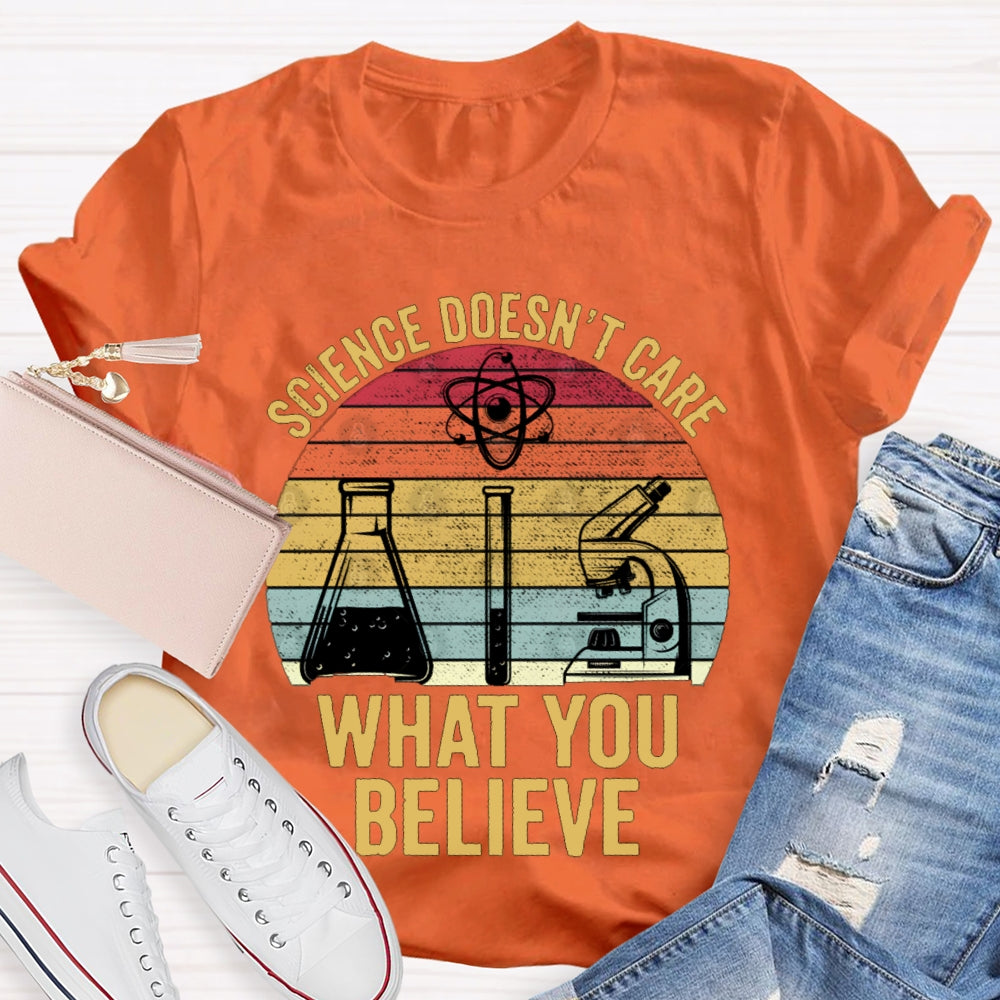 Science Doesn'T Care What You Believe T-shirt