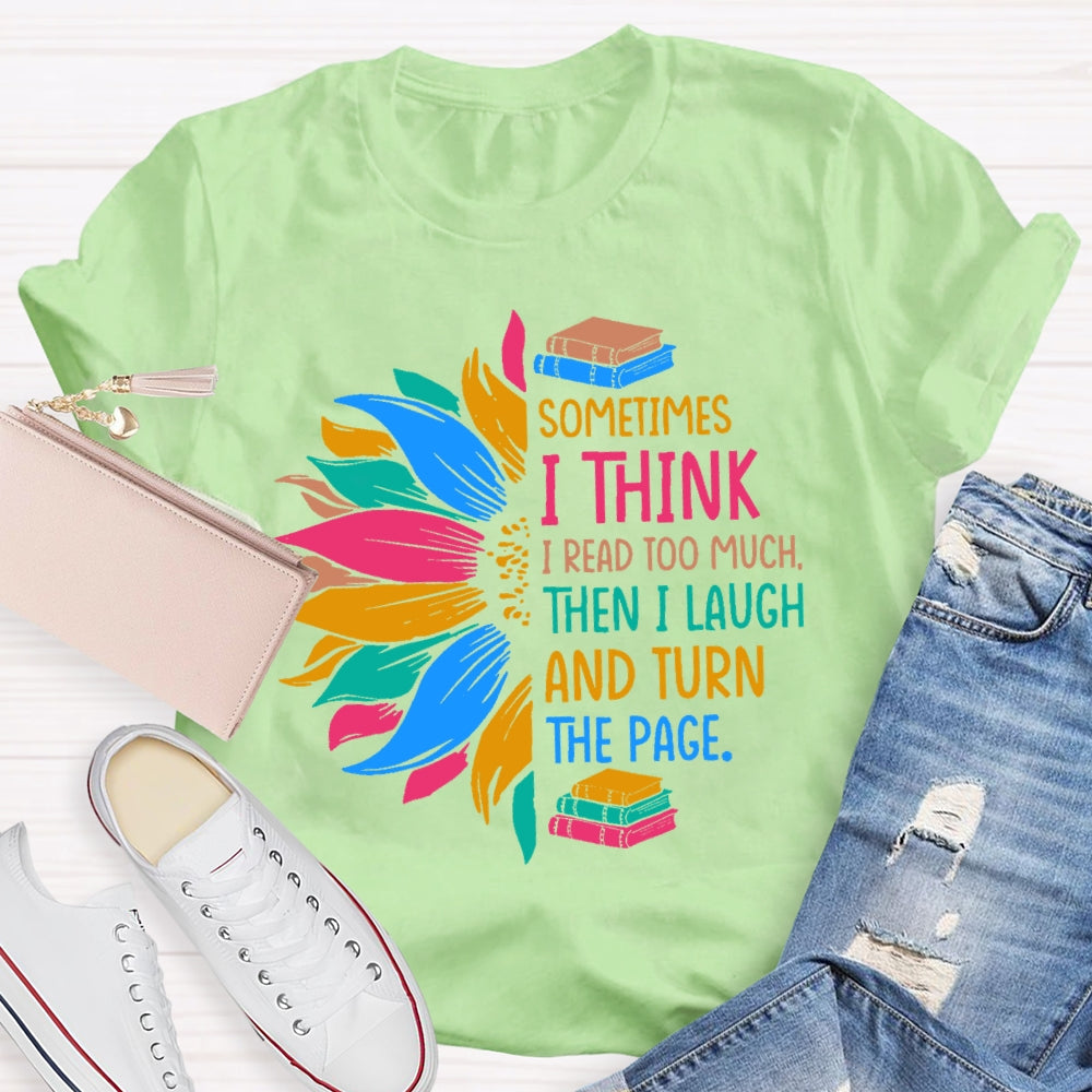 Sometimes I Think I Read Too Much T-shirt