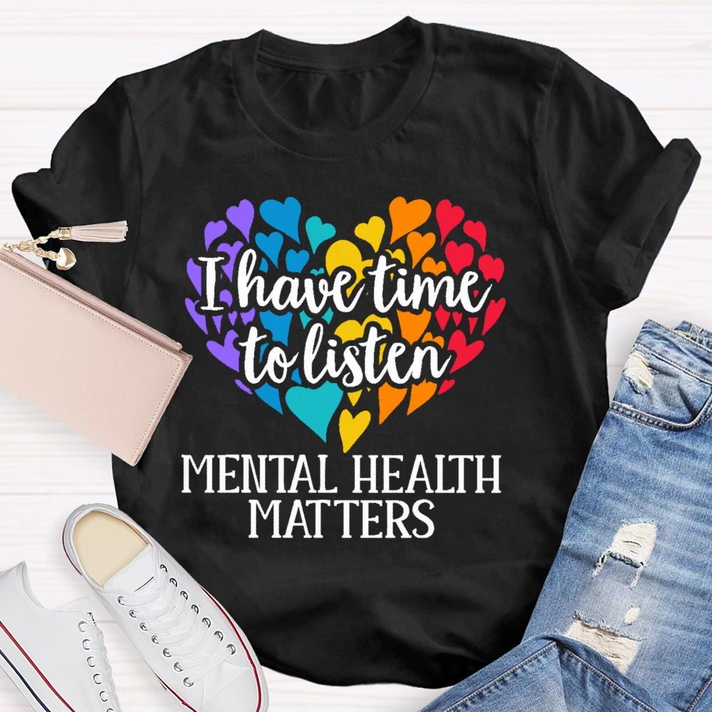 I Have Time To Listen Mental Health Matters T-shirt