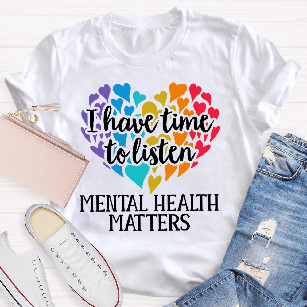 I Have Time To Listen Mental Health Matters T-shirt