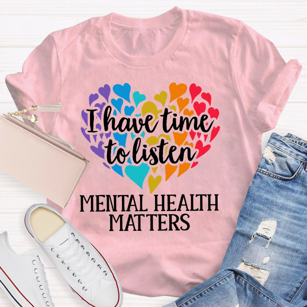I Have Time To Listen Mental Health Matters T-shirt