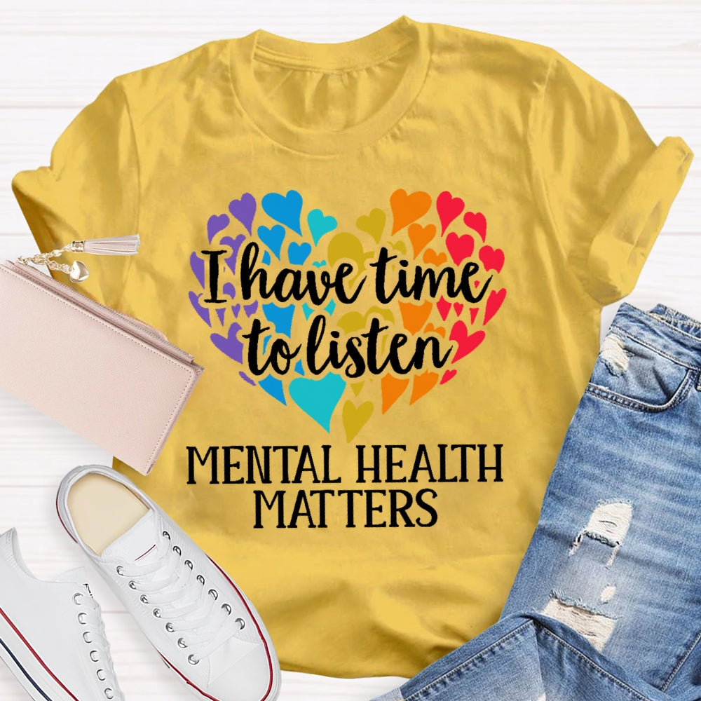 I Have Time To Listen Mental Health Matters T-shirt