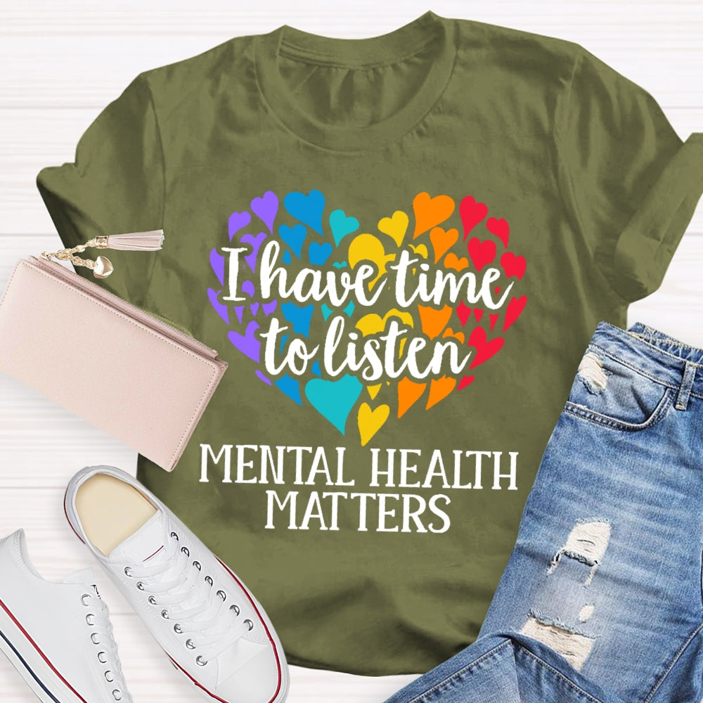 I Have Time To Listen Mental Health Matters T-shirt