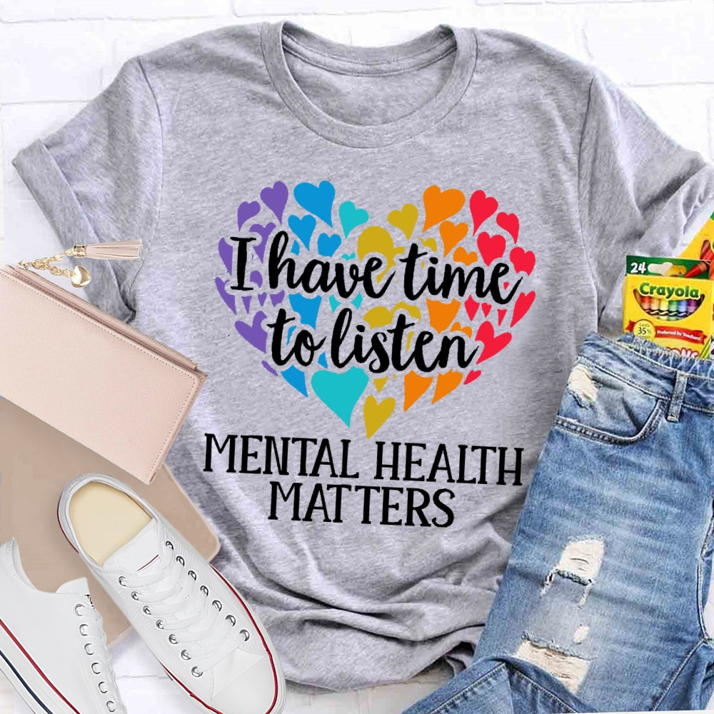 I Have Time To Listen Mental Health Matters T-shirt