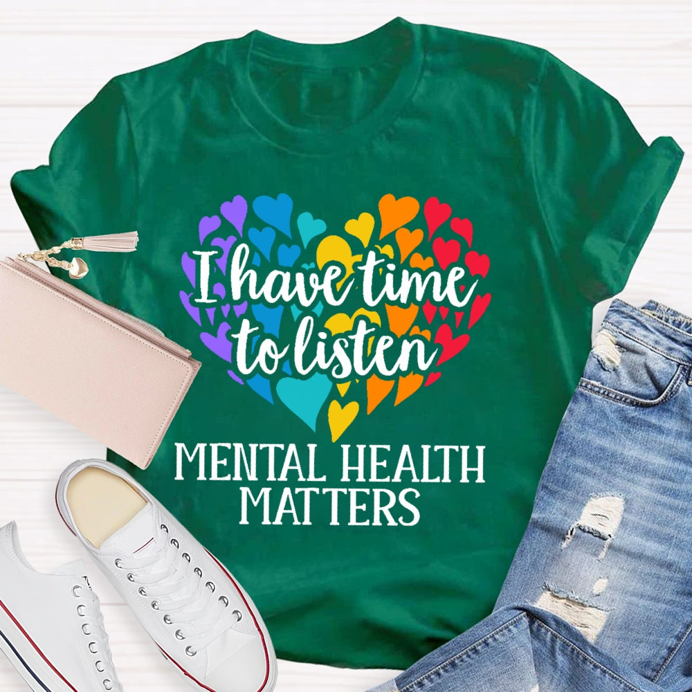 I Have Time To Listen Mental Health Matters T-shirt