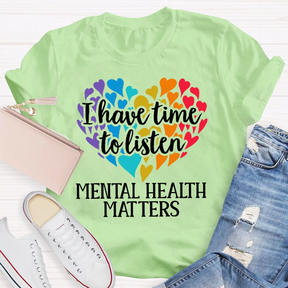 I Have Time To Listen Mental Health Matters T-shirt
