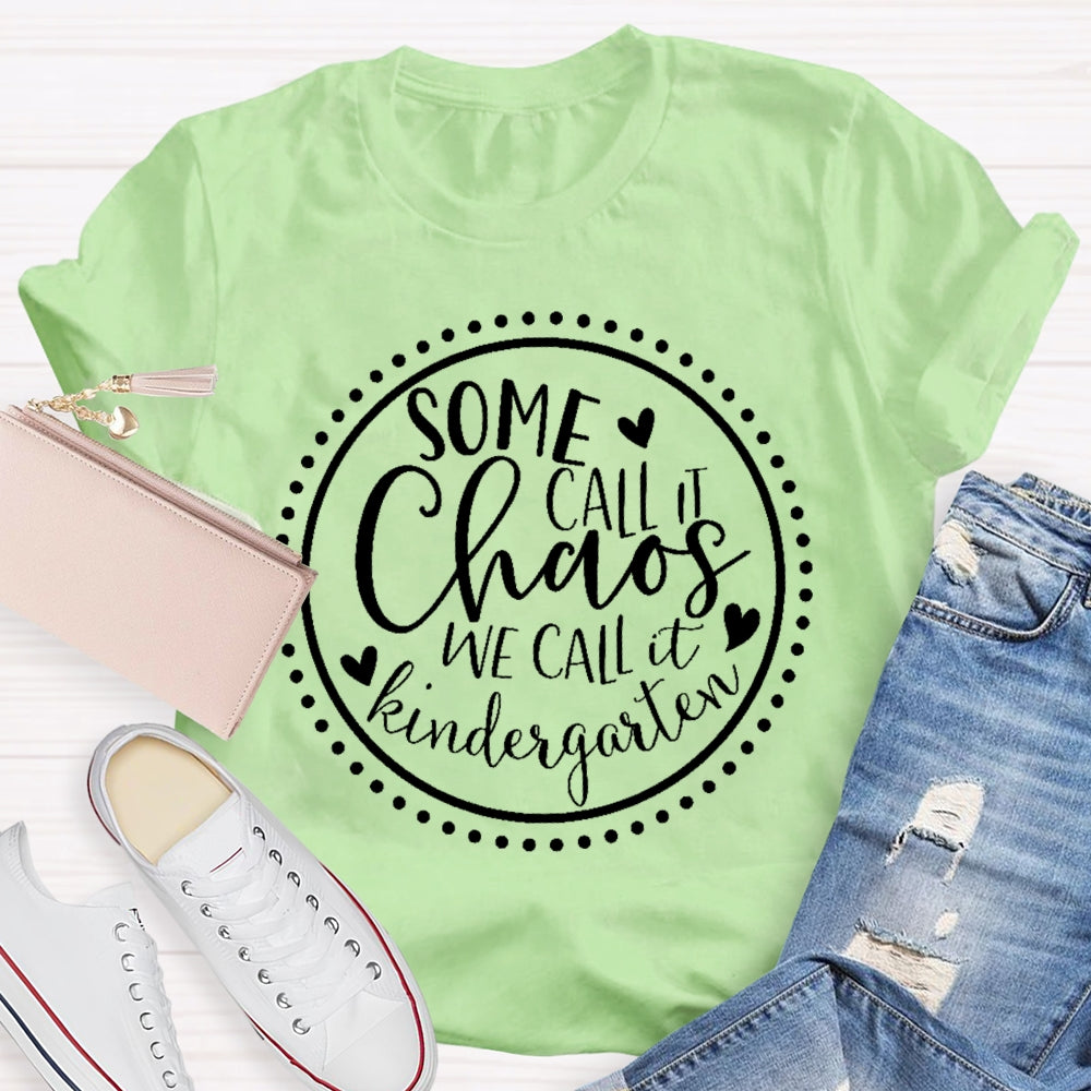 Personalized Grade Some Call It Chaos We Call It Kindergarten Teacher T-shirt