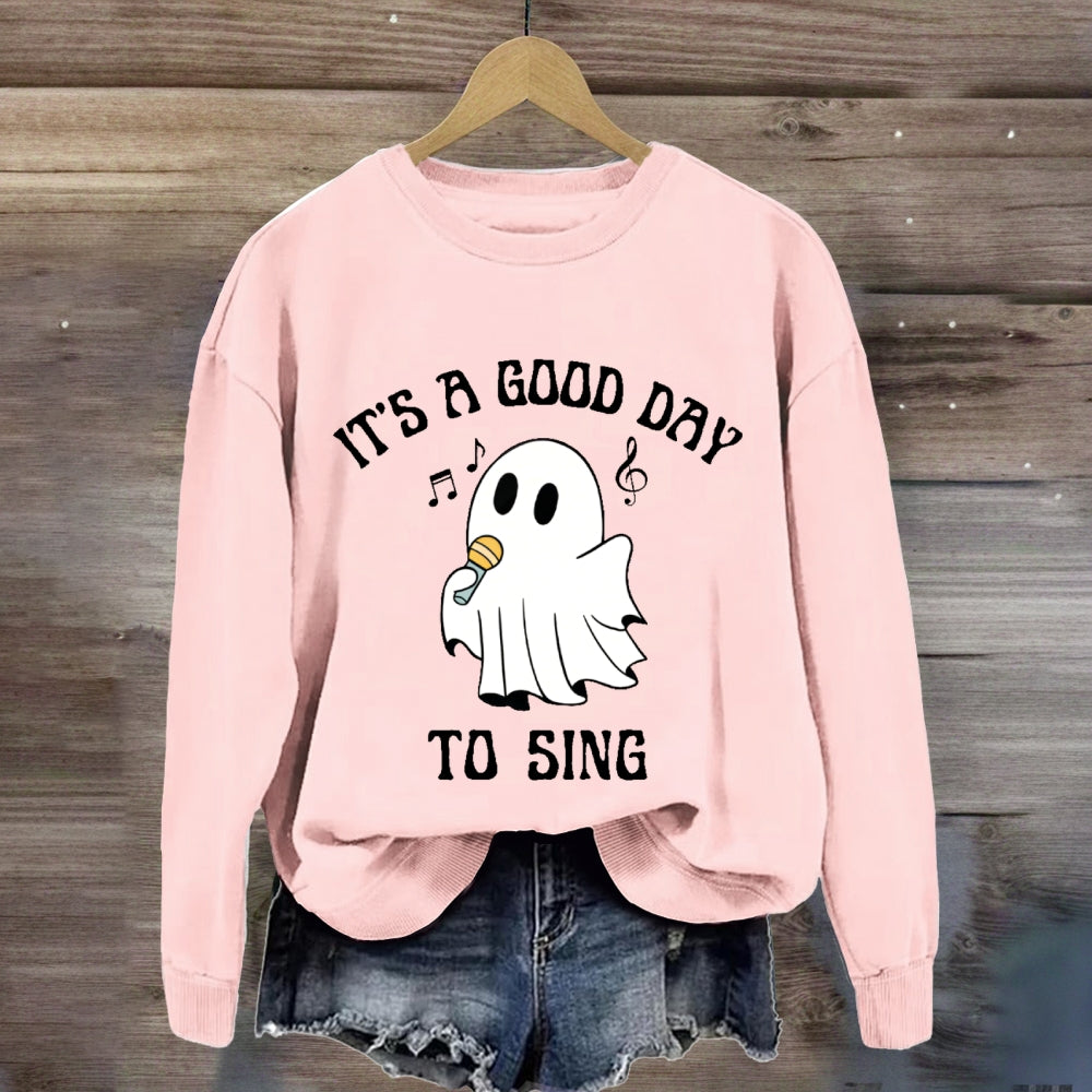 It's A Good Day To Sing  sweatshirt