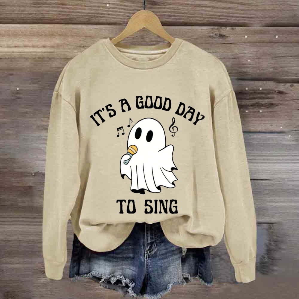 It's A Good Day To Sing  sweatshirt