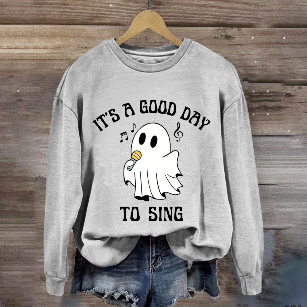 It's A Good Day To Sing  sweatshirt