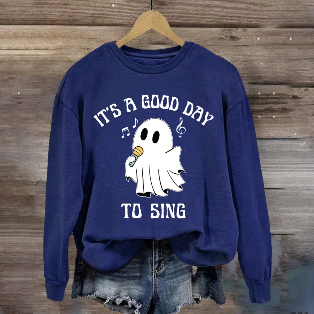 It's A Good Day To Sing  sweatshirt