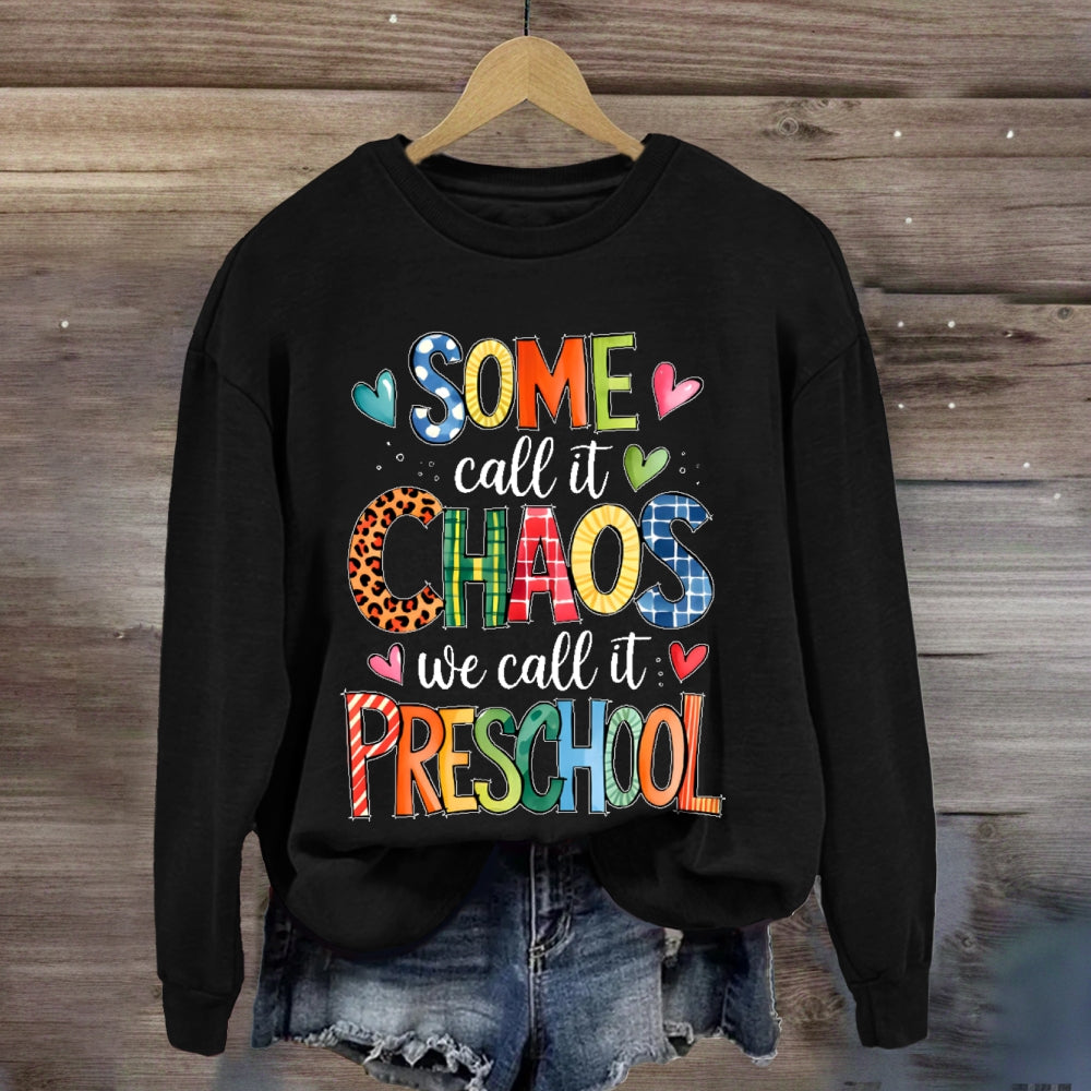 Personalized Grade Some Call It Chaos We Call It Preschool Teachers Back To School sweatshirt