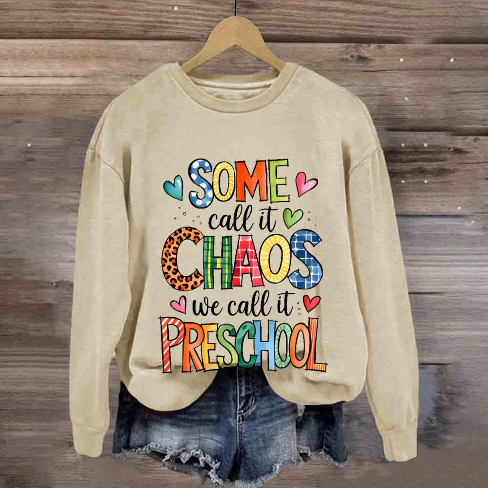 Personalized Grade Some Call It Chaos We Call It Preschool Teachers Back To School sweatshirt